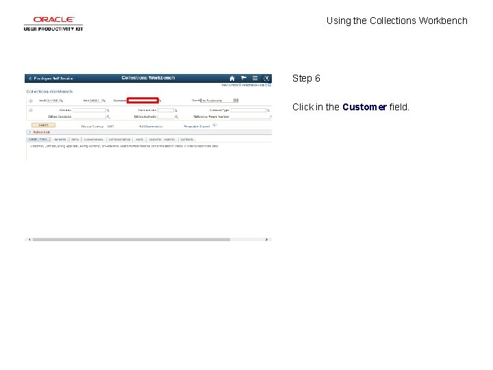 Using the Collections Workbench Step 6 Click in the Customer field. 