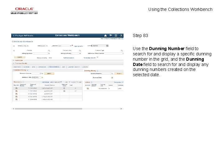 Using the Collections Workbench Step 83 Use the Dunning Number field to search for