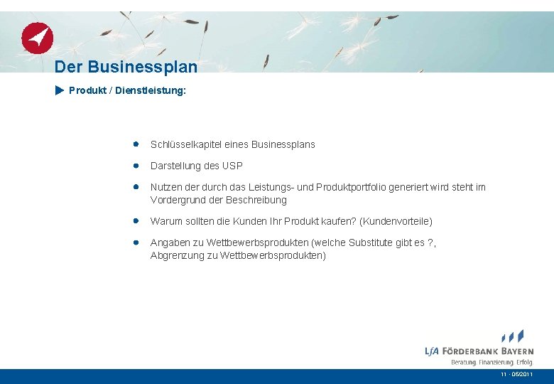 Der Businessplan Produkt / Dienstleistung: Schlüsselkapitel eines Businessplans Darstellung des USP Nutzen der durch