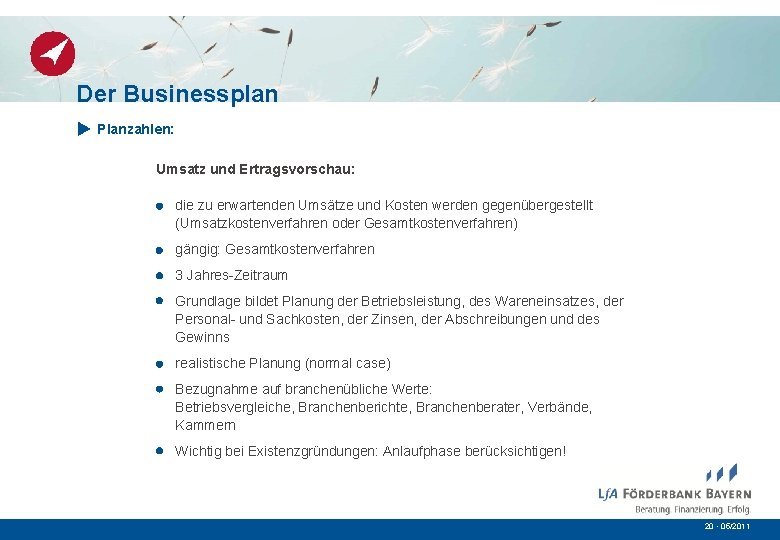 Der Businessplan Planzahlen: Umsatz und Ertragsvorschau: die zu erwartenden Umsätze und Kosten werden gegenübergestellt