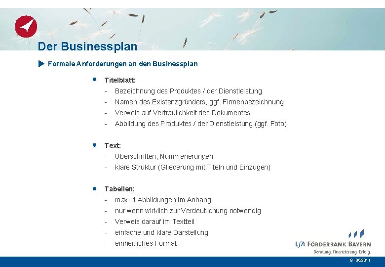 Der Businessplan Formale Anforderungen an den Businessplan Titelblatt: - Bezeichnung des Produktes / der