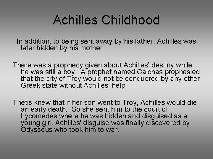 Achilles Childhood In addition, to being sent away by his father, Achilles was later