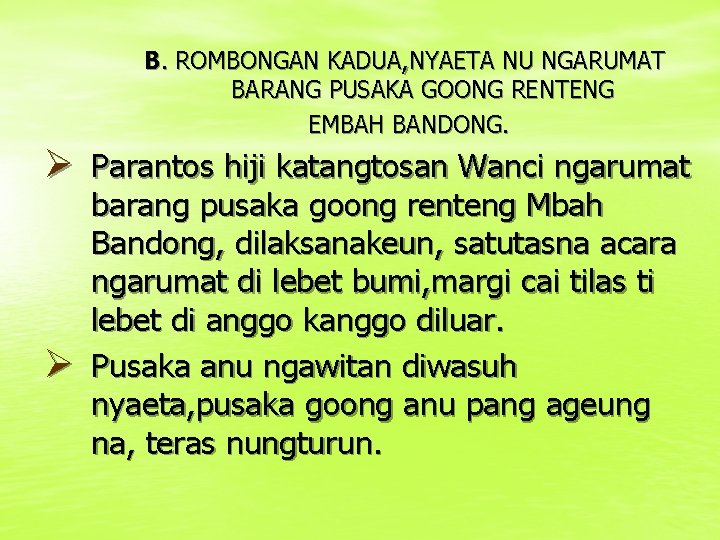 B. ROMBONGAN KADUA, NYAETA NU NGARUMAT BARANG PUSAKA GOONG RENTENG EMBAH BANDONG. Ø Parantos