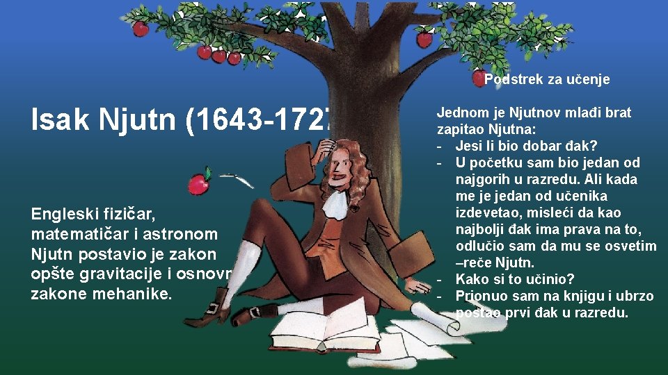 Podstrek za učenje Isak Njutn (1643 -1727) Engleski fizičar, matematičar i astronom Njutn postavio
