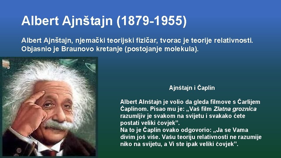 Albert Ajnštajn (1879 -1955) Albert Ajnštajn, njemački teorijski fizičar, tvorac je teorije relativnosti. Objasnio