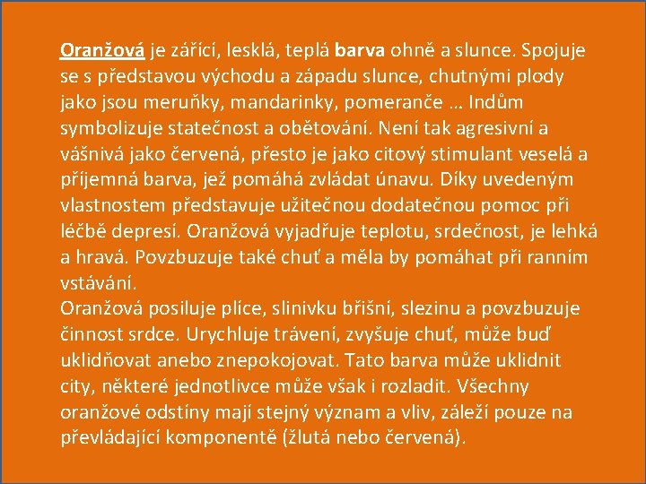 Oranžová je zářící, lesklá, teplá barva ohně a slunce. Spojuje se s představou východu