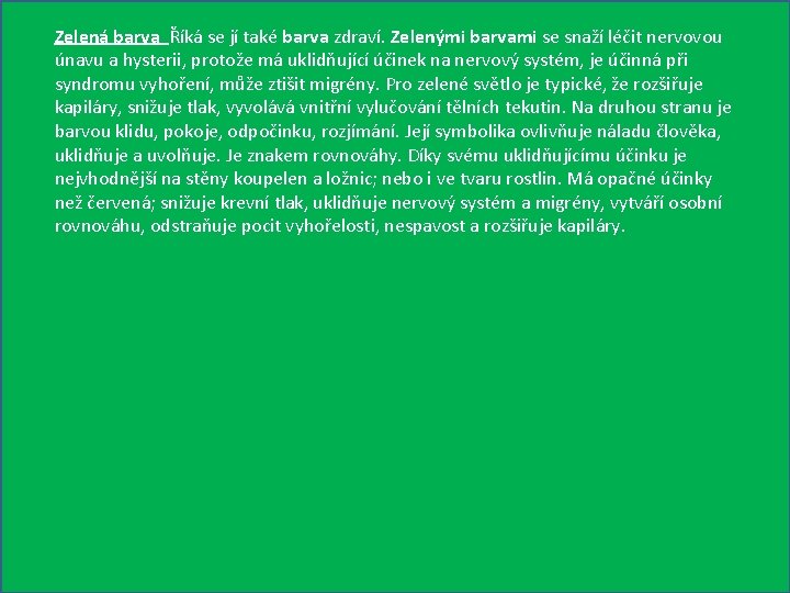 Zelená barva Říká se jí také barva zdraví. Zelenými barvami se snaží léčit nervovou