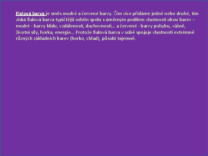 Fialová barva je směs modré a červené barvy. Čím více přidáme jedné nebo druhé,