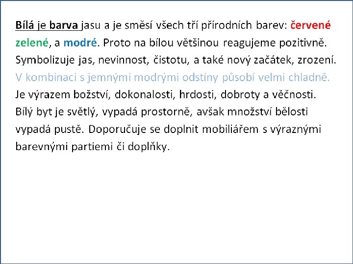 Bílá je barva jasu a je směsí všech tří přírodních barev: žluté, červené a