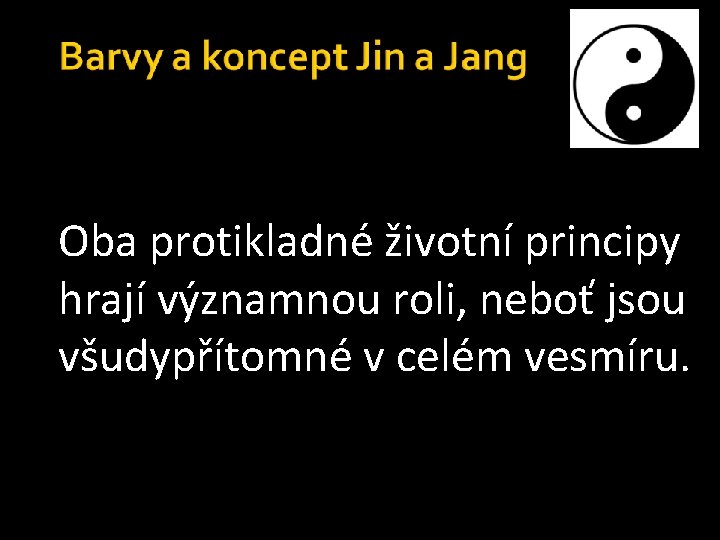 Oba protikladné životní principy hrají významnou roli, neboť jsou všudypřítomné v celém vesmíru. 