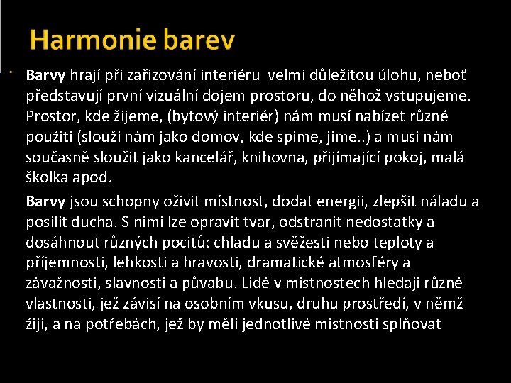 Barvy hrají při zařizování interiéru velmi důležitou úlohu, neboť představují první vizuální dojem prostoru,