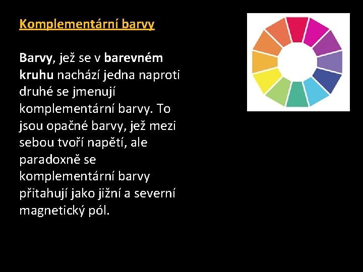 Komplementární barvy Barvy, jež se v barevném kruhu nachází jedna naproti druhé se jmenují