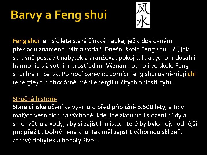 Feng shui je tisíciletá stará čínská nauka, jež v doslovném překladu znamená „vítr a