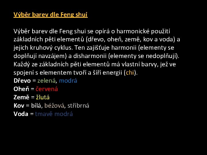 Výběr barev dle Feng shui se opírá o harmonické použití základních pěti elementů (dřevo,