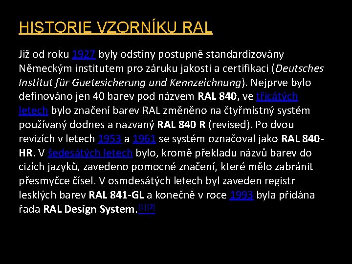 HISTORIE VZORNÍKU RAL Již od roku 1927 byly odstíny postupně standardizovány Německým institutem pro