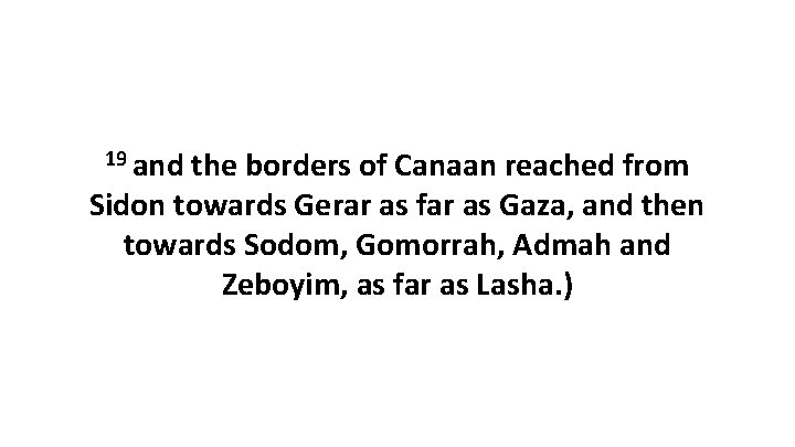 19 and the borders of Canaan reached from Sidon towards Gerar as far as