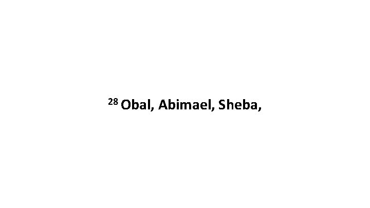 28 Obal, Abimael, Sheba, 