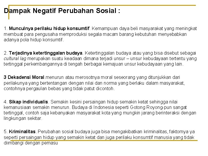 Dampak Negatif Perubahan Sosial : 1. Munculnya perilaku hidup konsumtif. Kemampuan daya beli masyarakat