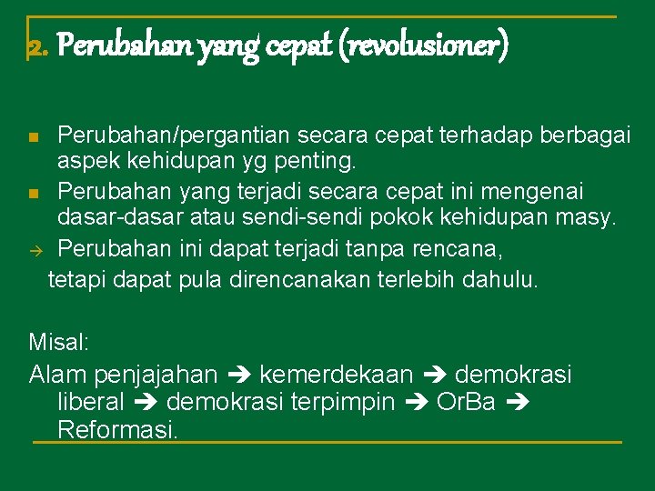 2. Perubahan yang cepat (revolusioner) Perubahan/pergantian secara cepat terhadap berbagai aspek kehidupan yg penting.