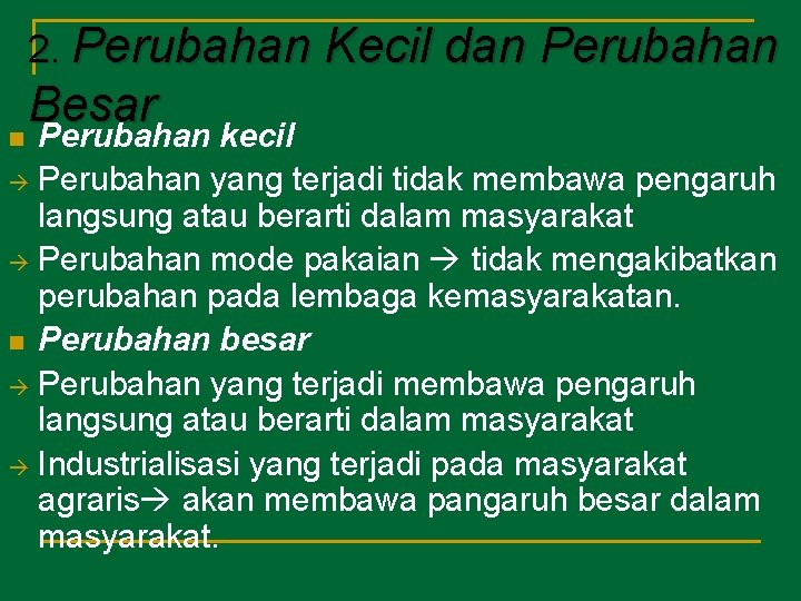 2. Perubahan Kecil dan Perubahan Besar n Perubahan kecil Perubahan yang terjadi tidak membawa