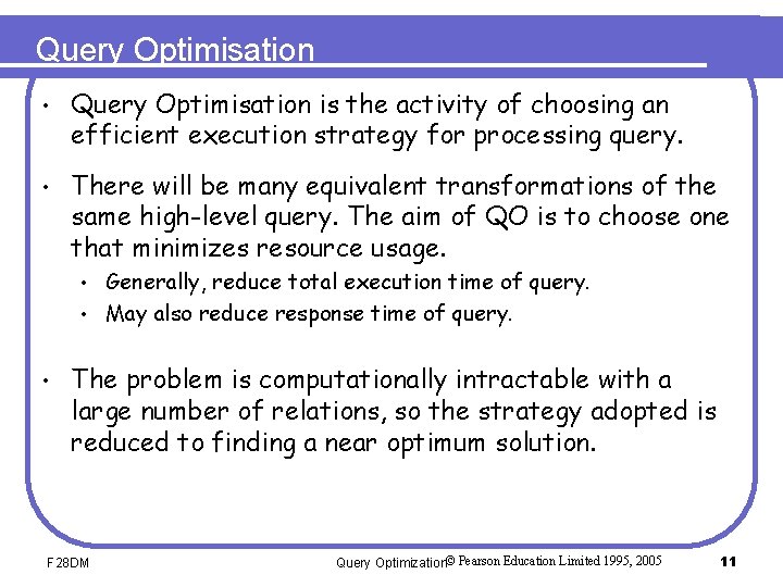 Query Optimisation • Query Optimisation is the activity of choosing an efficient execution strategy