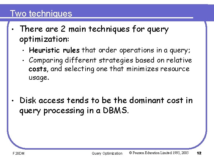 Two techniques • There are 2 main techniques for query optimization: • • •