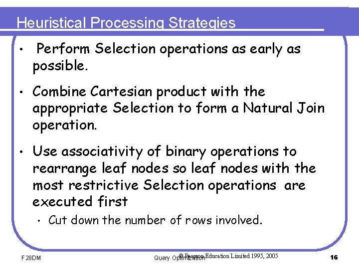 Heuristical Processing Strategies • Perform Selection operations as early as possible. • Combine Cartesian