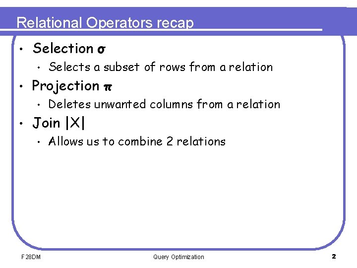 Relational Operators recap • Selection σ • • Projection π • • Selects a