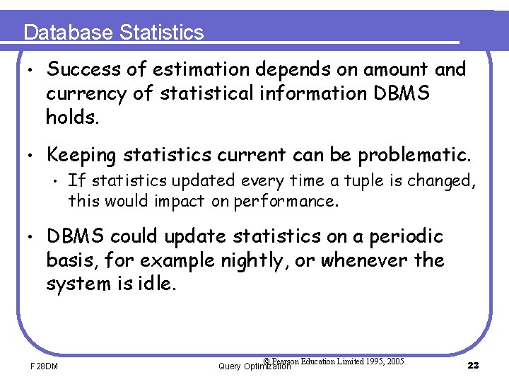 Database Statistics • Success of estimation depends on amount and currency of statistical information