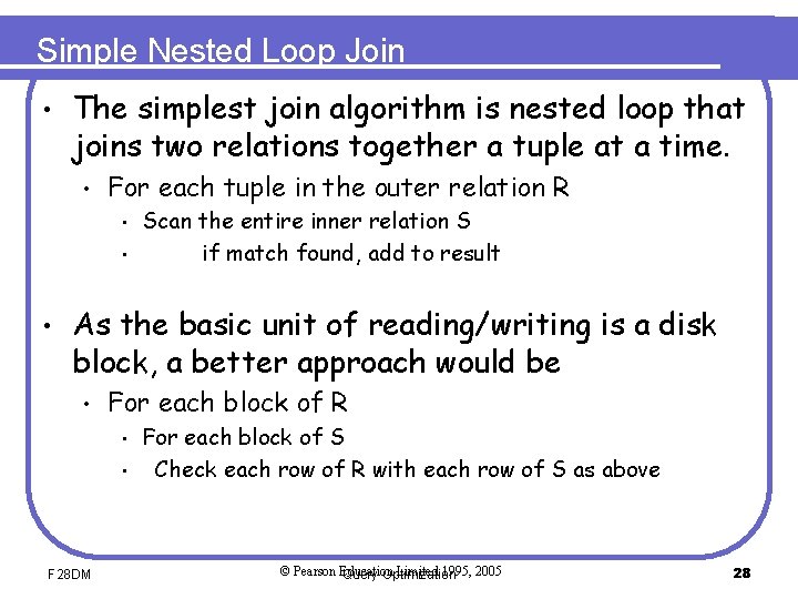 Simple Nested Loop Join • The simplest join algorithm is nested loop that joins