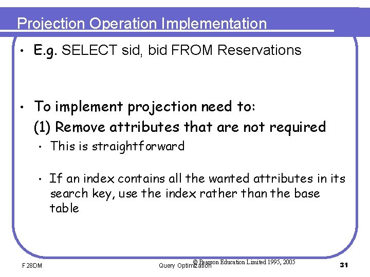 Projection Operation Implementation • E. g. SELECT sid, bid FROM Reservations • To implement