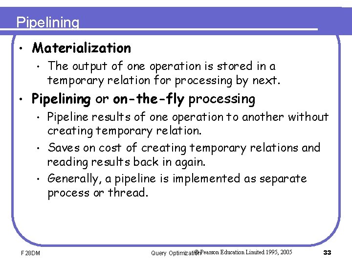 Pipelining • Materialization • • The output of one operation is stored in a