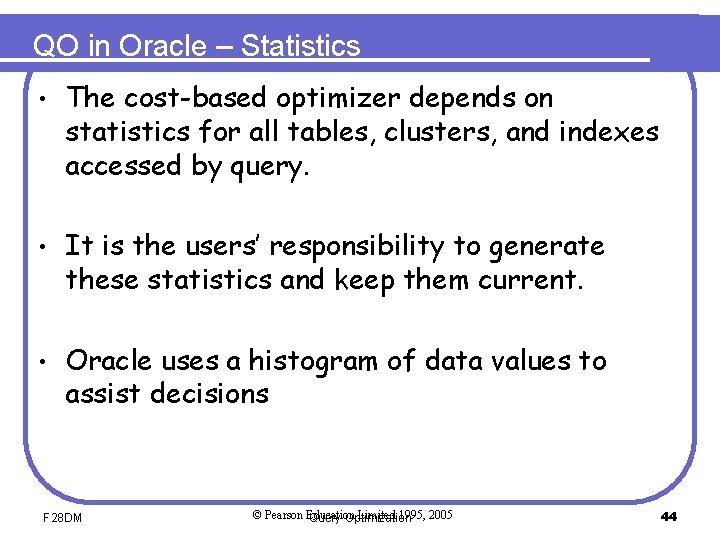 QO in Oracle – Statistics • The cost-based optimizer depends on statistics for all