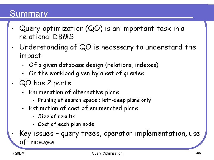 Summary Query optimization (QO) is an important task in a relational DBMS • Understanding