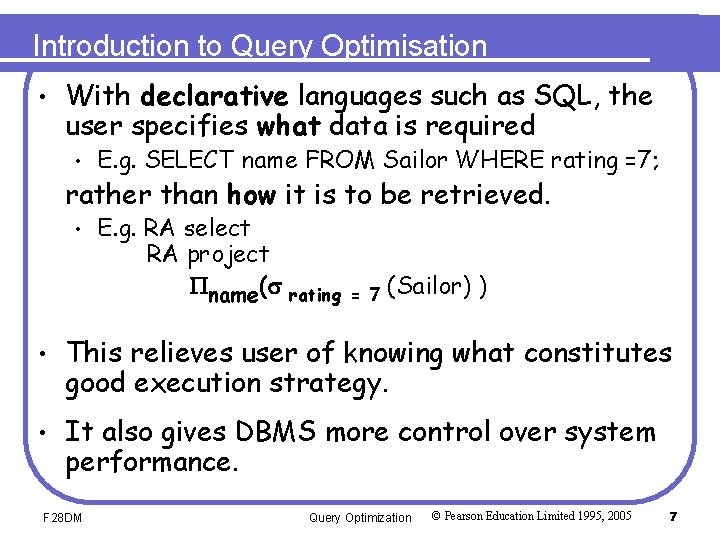 Introduction to Query Optimisation • With declarative languages such as SQL, the user specifies