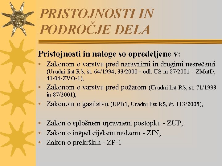 PRISTOJNOSTI IN PODROČJE DELA Pristojnosti in naloge so opredeljene v: • Zakonom o varstvu