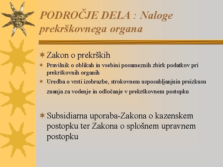 PODROČJE DELA : Naloge prekrškovnega organa ¬ Zakon o prekrških ¬ Pravilnik o oblikah