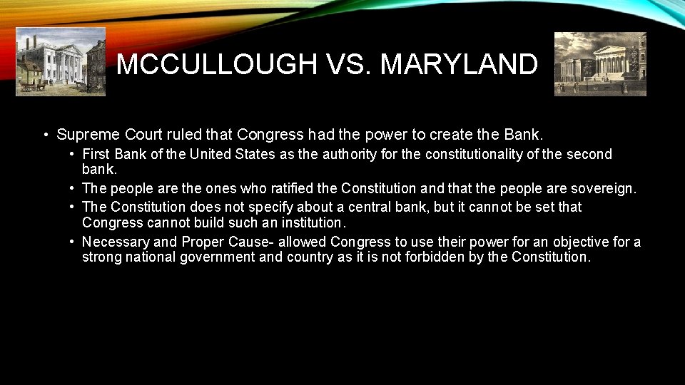 MCCULLOUGH VS. MARYLAND • Supreme Court ruled that Congress had the power to create