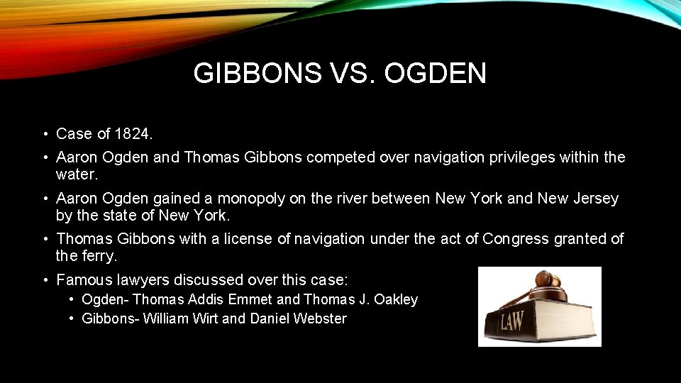 GIBBONS VS. OGDEN • Case of 1824. • Aaron Ogden and Thomas Gibbons competed