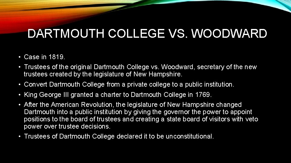 DARTMOUTH COLLEGE VS. WOODWARD • Case in 1819. • Trustees of the original Dartmouth