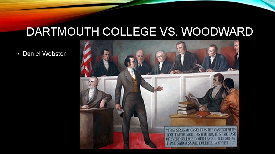 DARTMOUTH COLLEGE VS. WOODWARD • Daniel Webster 