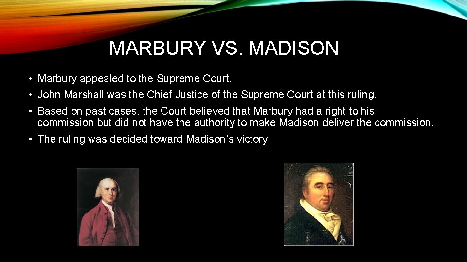 MARBURY VS. MADISON • Marbury appealed to the Supreme Court. • John Marshall was