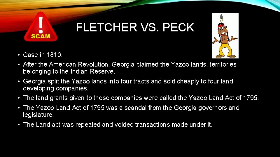 FLETCHER VS. PECK • Case in 1810. • After the American Revolution, Georgia claimed