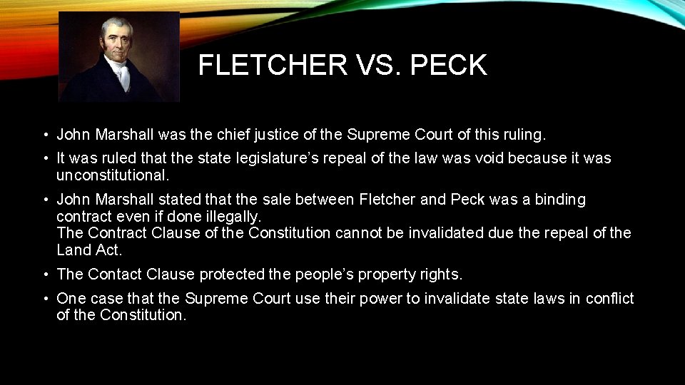 FLETCHER VS. PECK • John Marshall was the chief justice of the Supreme Court