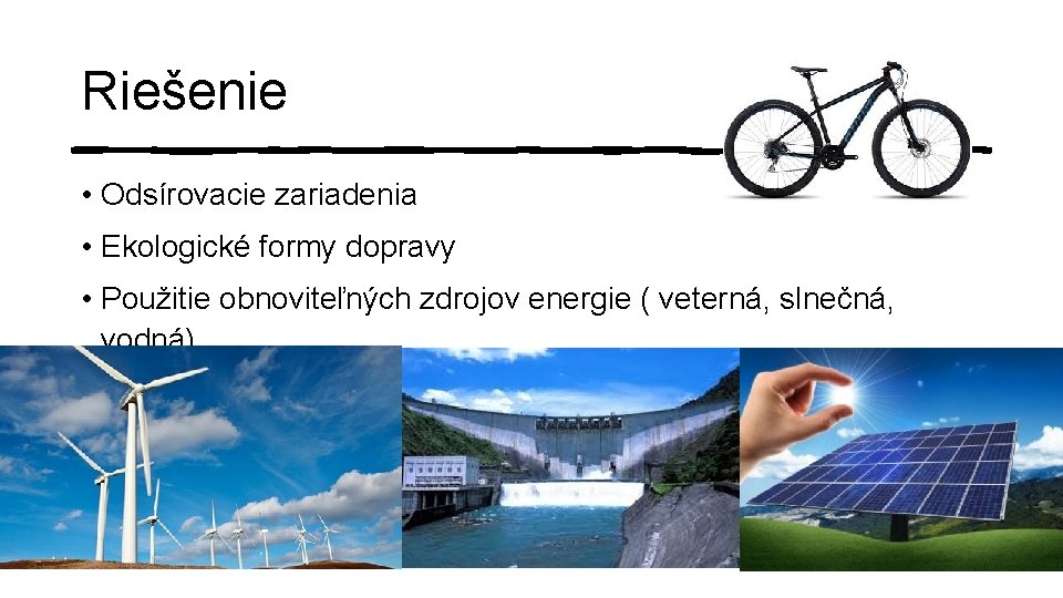Riešenie • Odsírovacie zariadenia • Ekologické formy dopravy • Použitie obnoviteľných zdrojov energie (