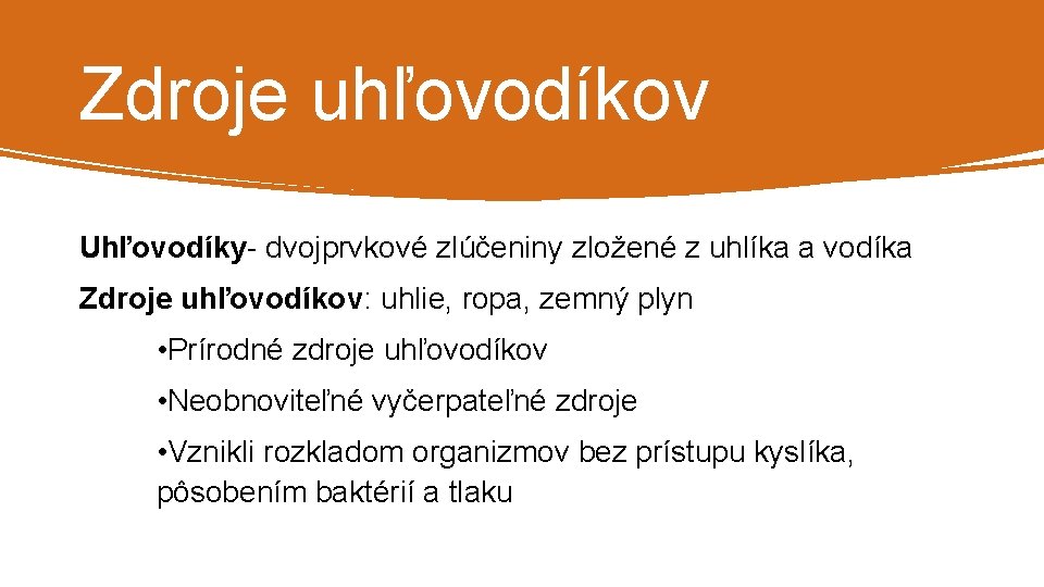 Zdroje uhľovodíkov Uhľovodíky- dvojprvkové zlúčeniny zložené z uhlíka a vodíka Zdroje uhľovodíkov: uhlie, ropa,