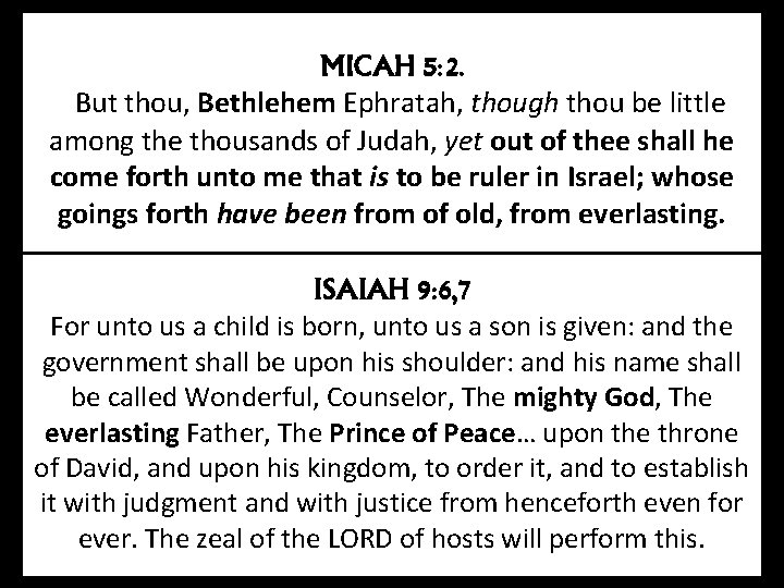 MICAH 5: 2. But thou, Bethlehem Ephratah, though thou be little among the thousands