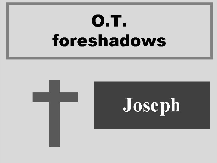 O. T. foreshadows Joseph 