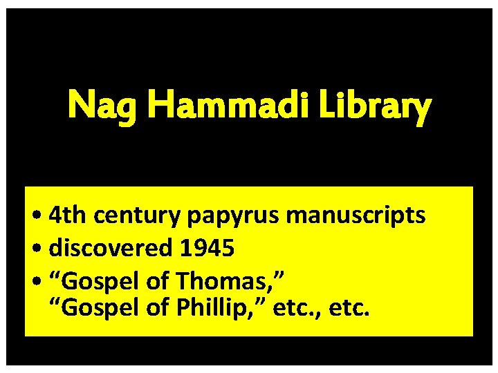 Nag Hammadi Library • 4 th century papyrus manuscripts • discovered 1945 • “Gospel
