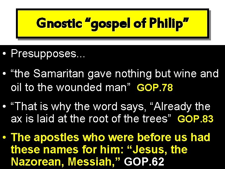 Gnostic “gospel of Philip” • Presupposes. . . • “the Samaritan gave nothing but